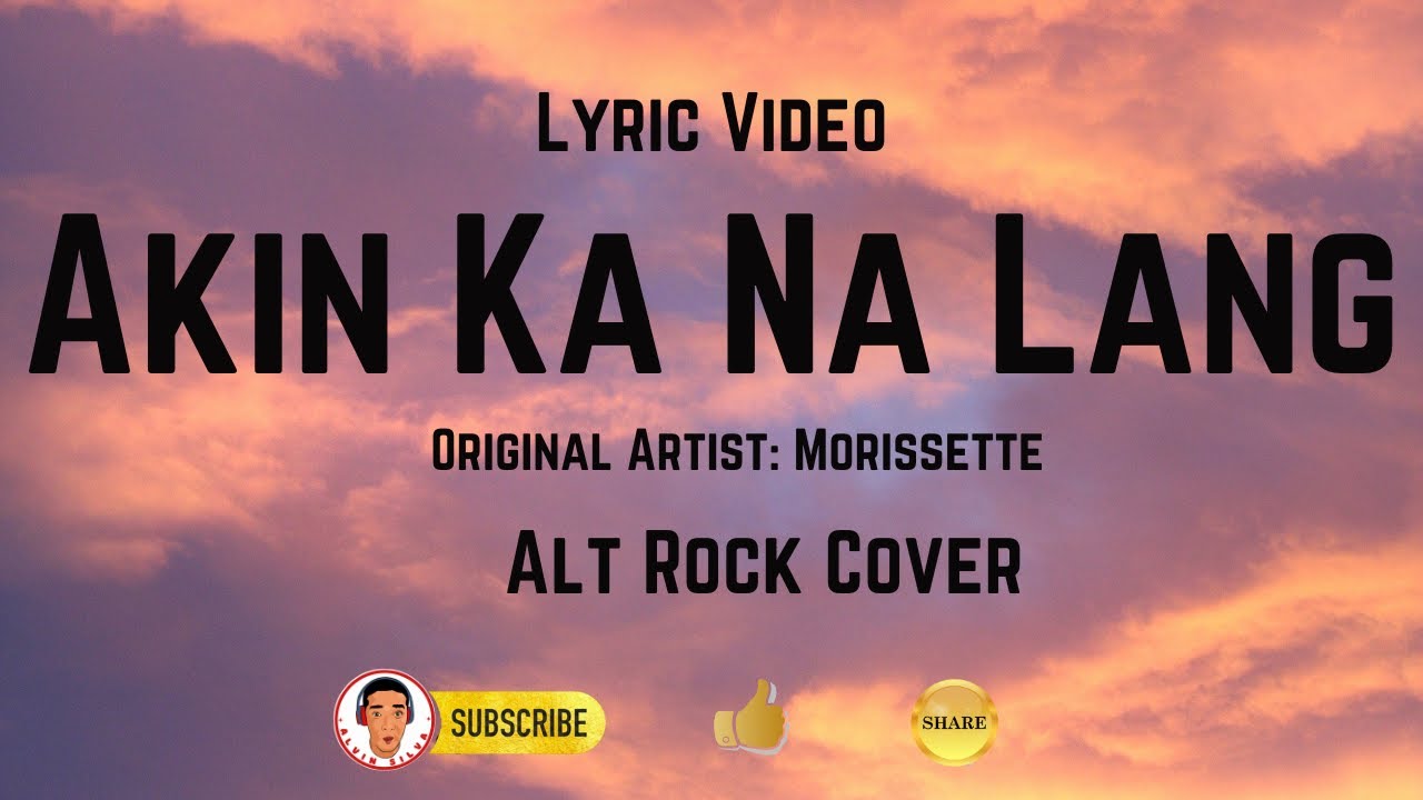 AKIN KA NA LANG || ALT ROCK COVER || Original Artist: Morissette || Lyric Version