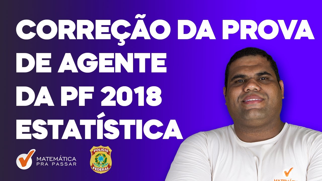 Correção da Prova da PF 2018 I Estatística I Agente