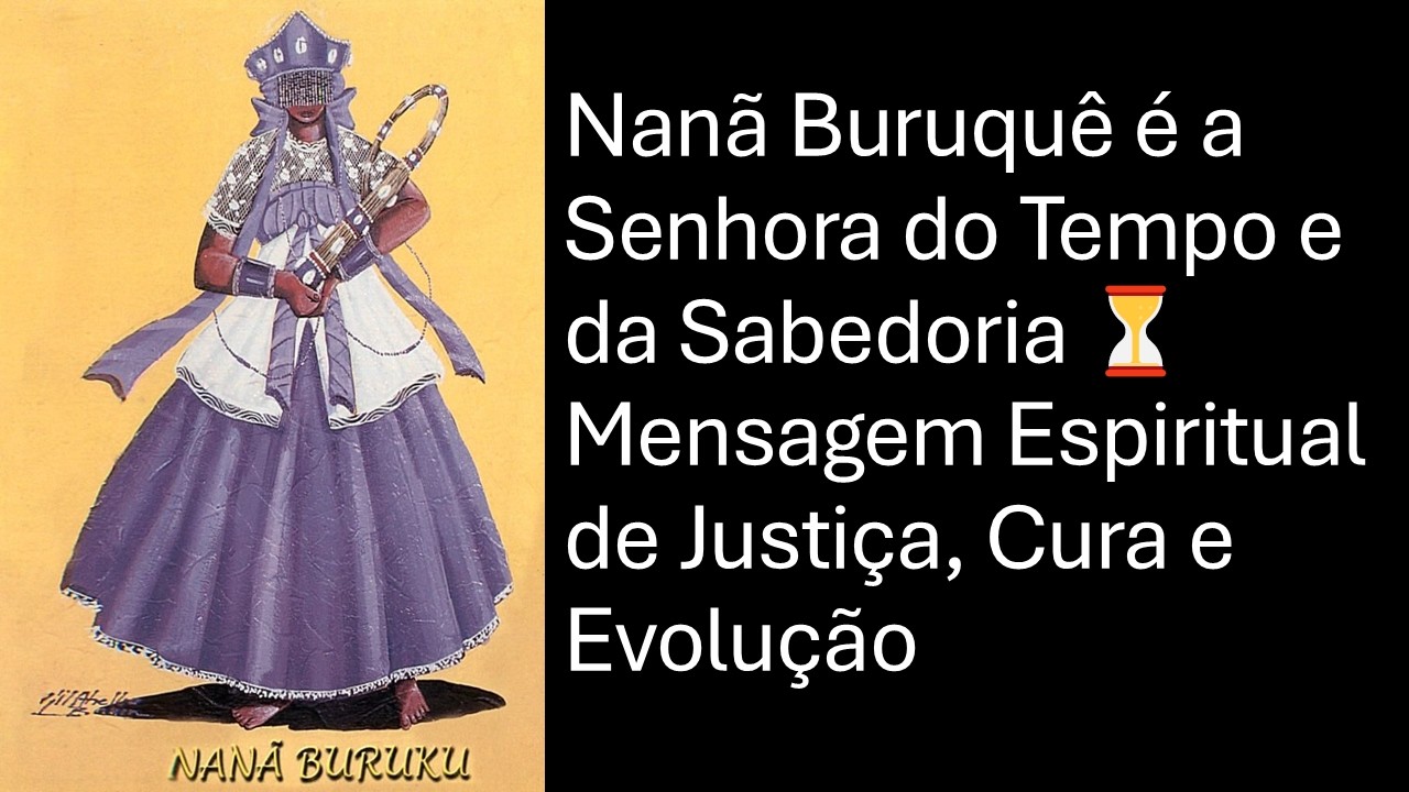 Nanã Buruquê é a Senhora do Tempo e da Sabedoria ⏳ Mensagem Espiritual de Justiça, Cura e Evolução