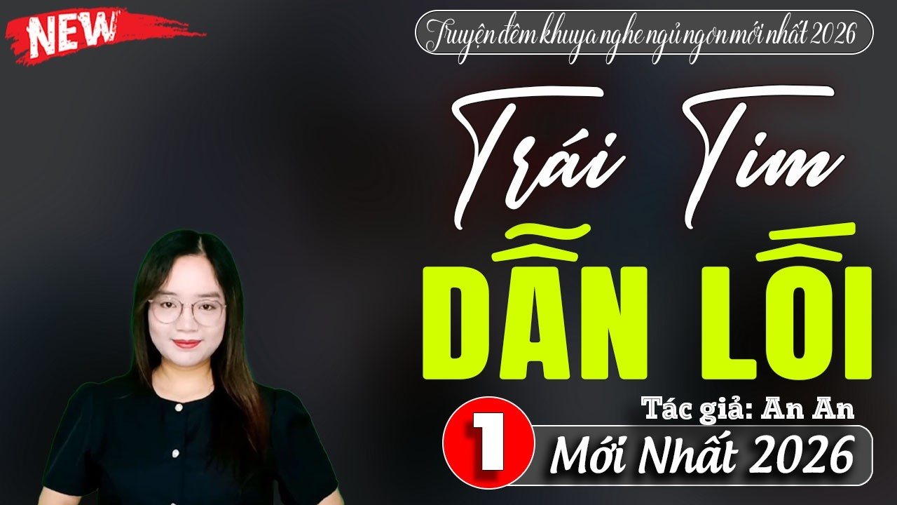 Truyện hay nhất ĐẦU NĂM, Trái Tim Dẫn Lối - Tâm sự đêm khuya giúp ngủ ngon