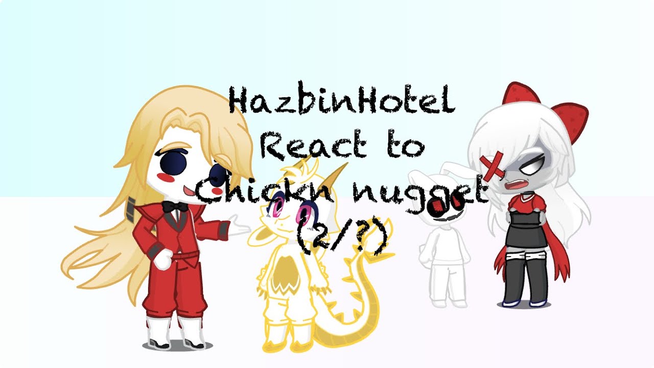 Hazbin hotel react to chickn nugget (2/?)