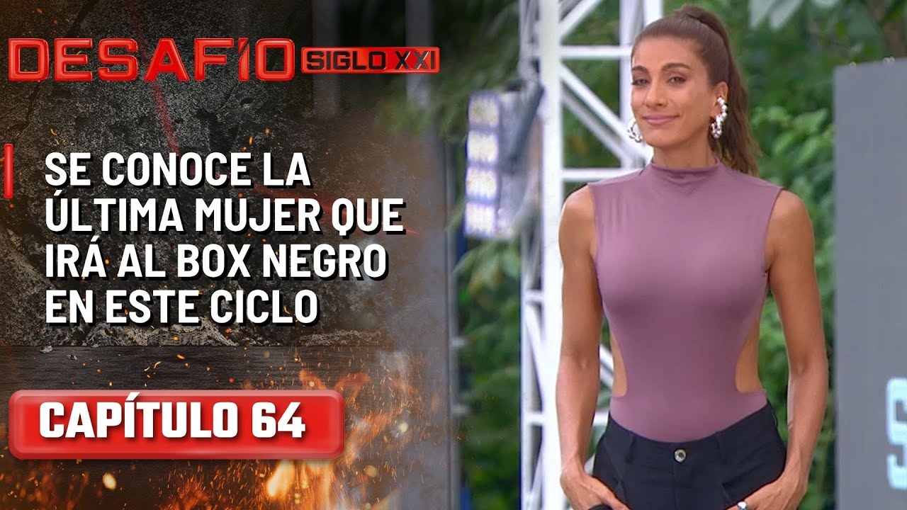 Se conoce la última mujer que irá al Box Negro en este ciclo - Capítulo 64 | Desafío del Siglo