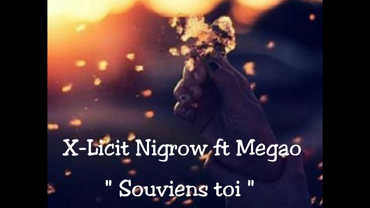 X Licit Nigrow ft Megao - Souviens toi ( 2k16 )
