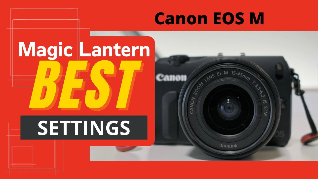 Best Magic Lantern Settings 2022 Canon EOS M