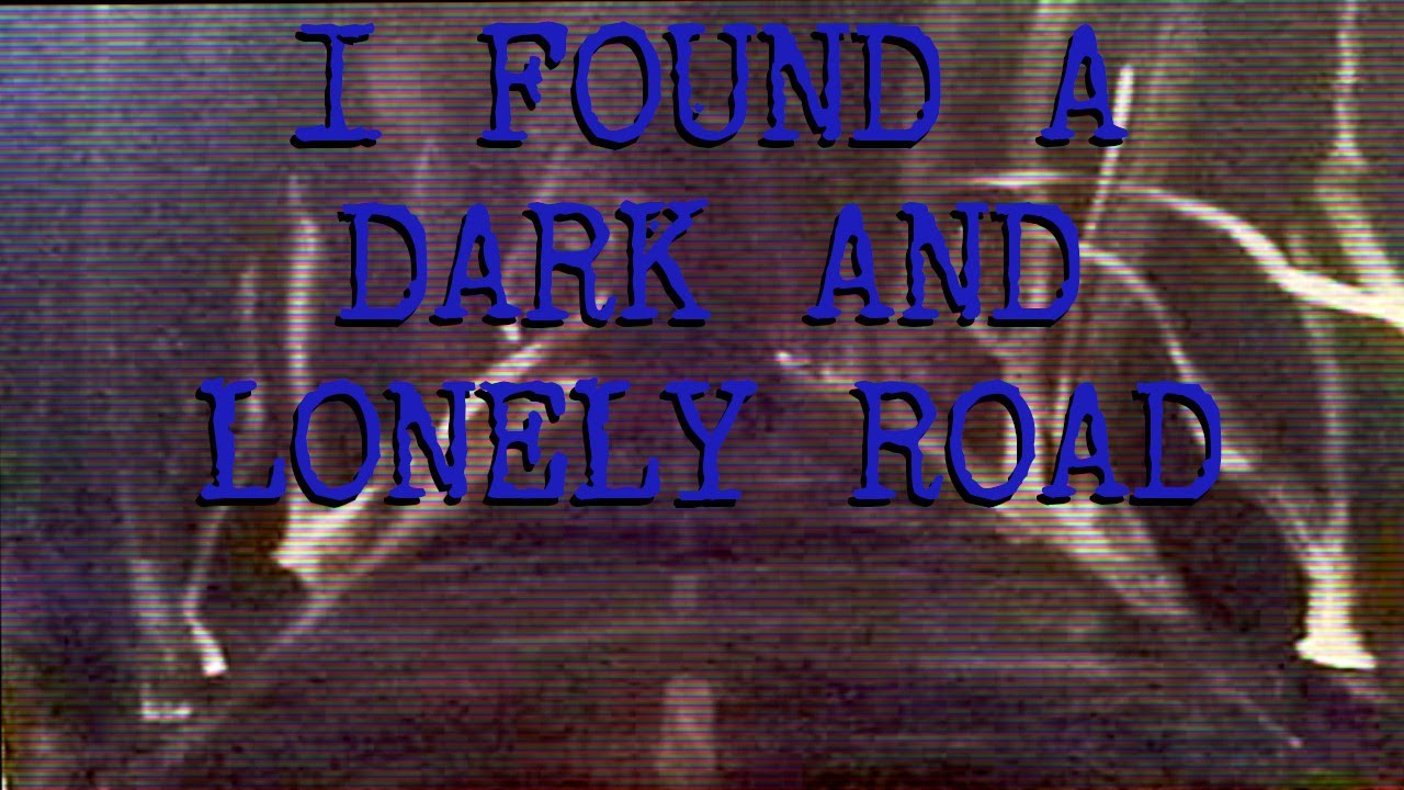 I Found A Dark and Lonely Road (Creepypasta)