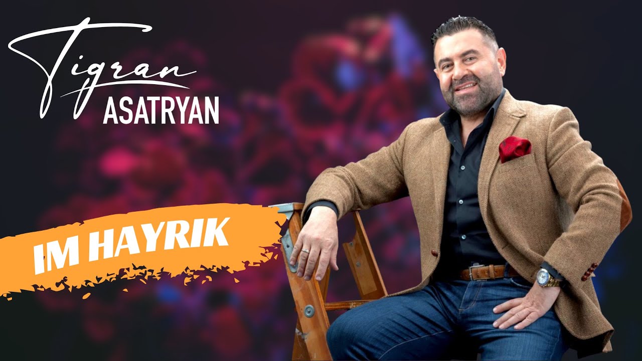Im Hayrik - Tigran Asatryan