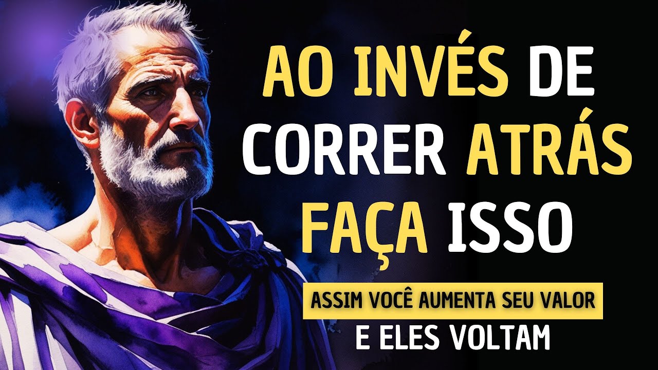 AO INVES DE CORRER ATRÁS FAÇA ISSO E VEJA O RESULTADO - ESTOICISMO