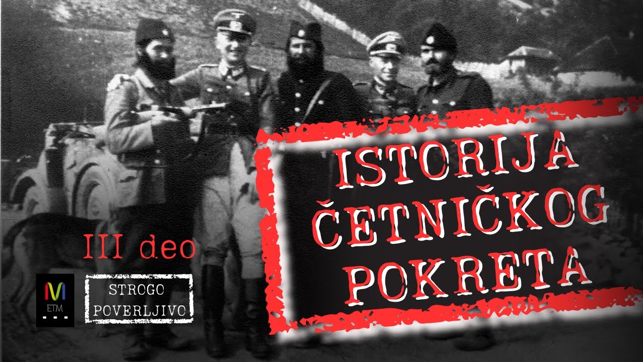 STROGO POVERLJIVO #12:  Istorija četničkog pokreta III deo