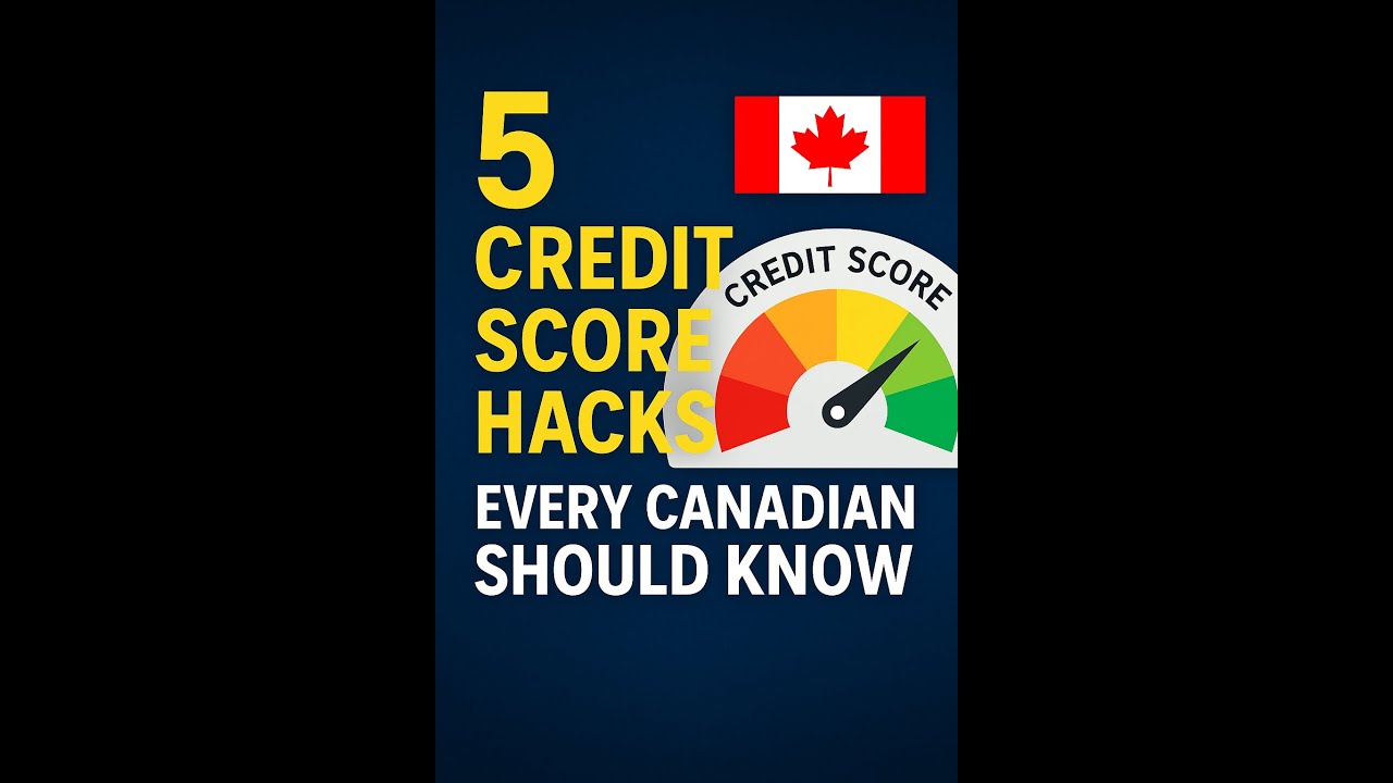 5 Credit Score Hacks Every Canadian Should Know (2025 Update)