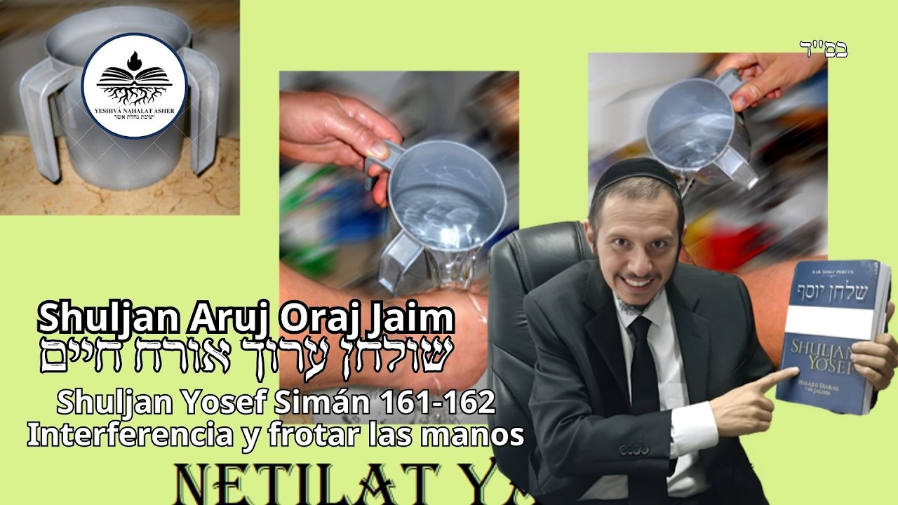 Simán 161-162 Interferencia y frotar las manos Shuljan Aruj Ora Jaim
