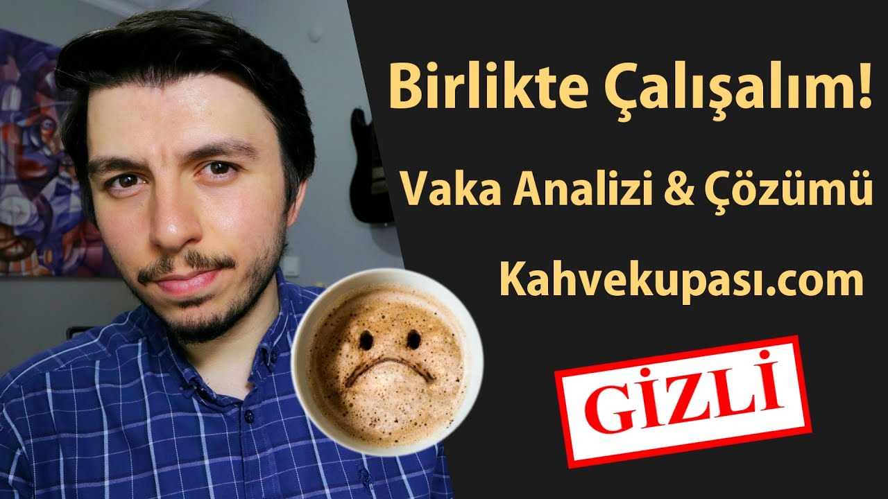 Birlikte Çalışalım - Vaka Analizi & Çözümü (Kahvekupası.com) / Gizli Video