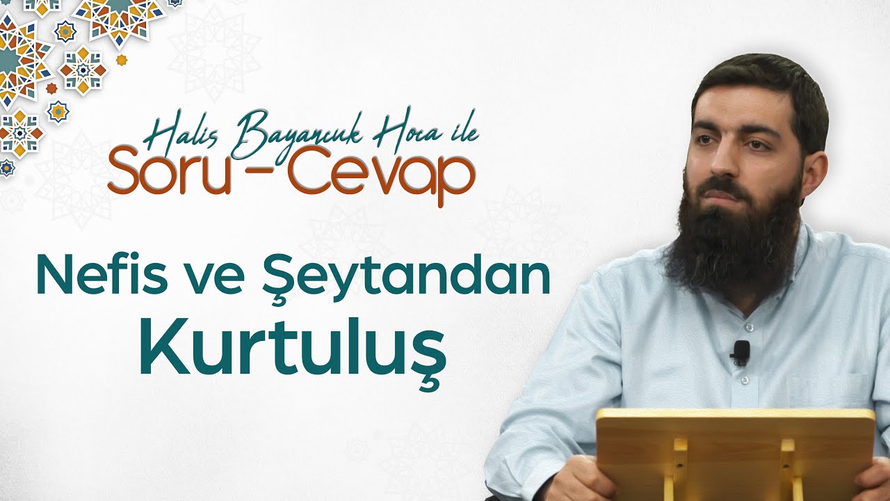 Nefis ve şeytanın etkilerinden kurtulmak için ne yapmalıyız? | Halis Bayancuk Hoca (Ebu Hanzala)