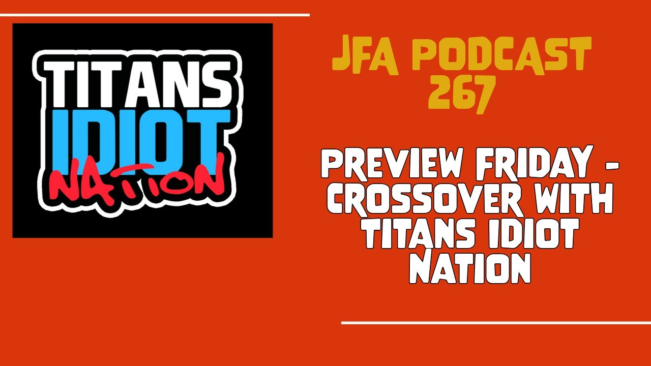 JFA Podcast 267: Preview Friday- Crossover with Titans Idiot Nation