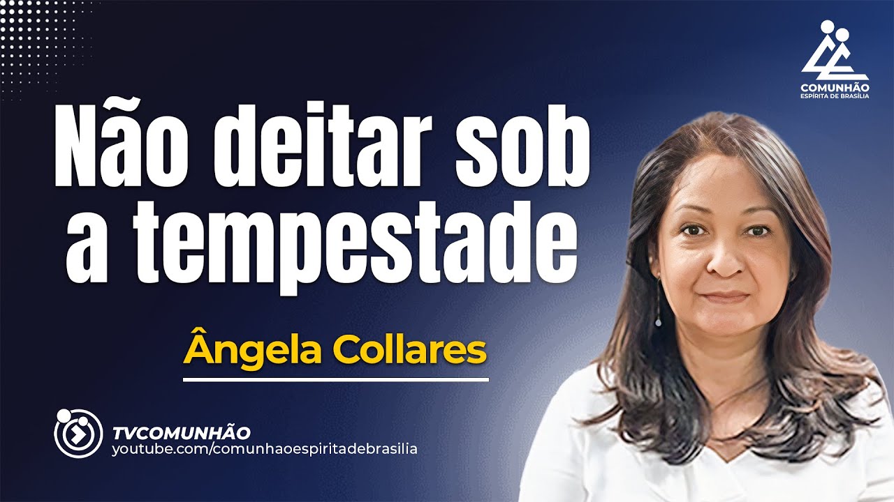 N&Atilde;O DEITAR SOB A TEMPESTADE - Angela Collares  [PALESTRA ESP&Iacute;RITA]