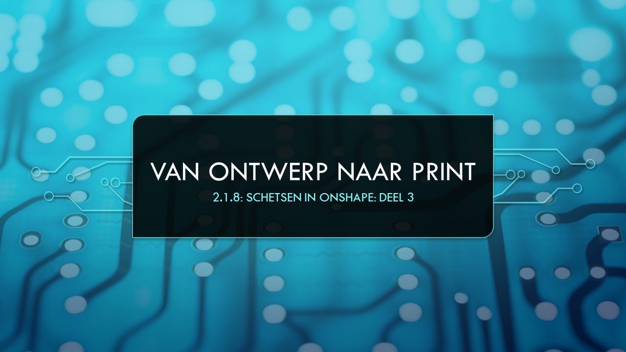 Van ontwerp naar print - 2.1.8-2.1.10 - Schetsen in Onshape: deel 3
