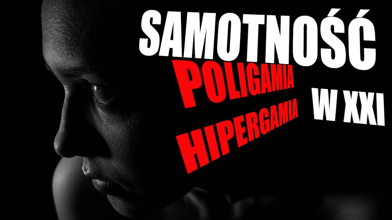 Samotność w XXI czyli Poligamia i Hipergamia