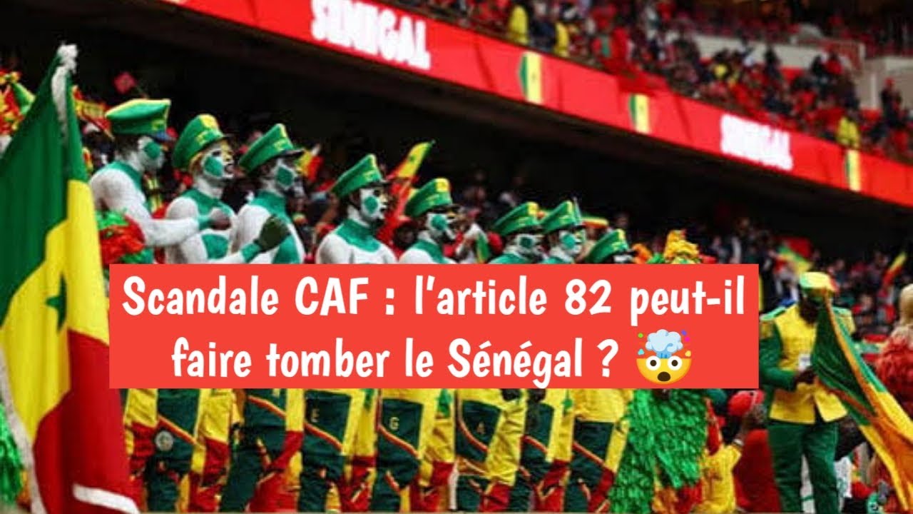 Scandale CAF : l&rsquo;article 82 peut-il faire tomber le S&eacute;n&eacute;gal ? 🤯