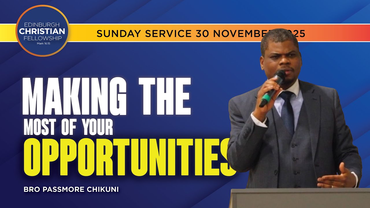 Making The Most Of Your Opportunities - Bro Passmore Chikuni