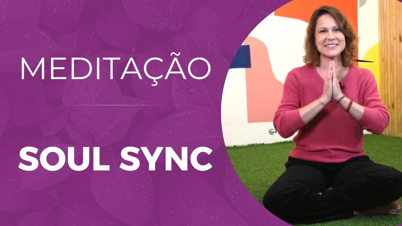 Meditação Soul Sync: Conecte-se com a Essência da sua Alma