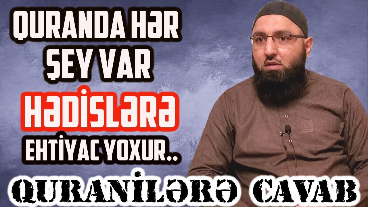 Quranda hər şey var HƏDİSLƏR lazım deyil- deyənlərə cavab. 🌿 Rəşad Hümbətov