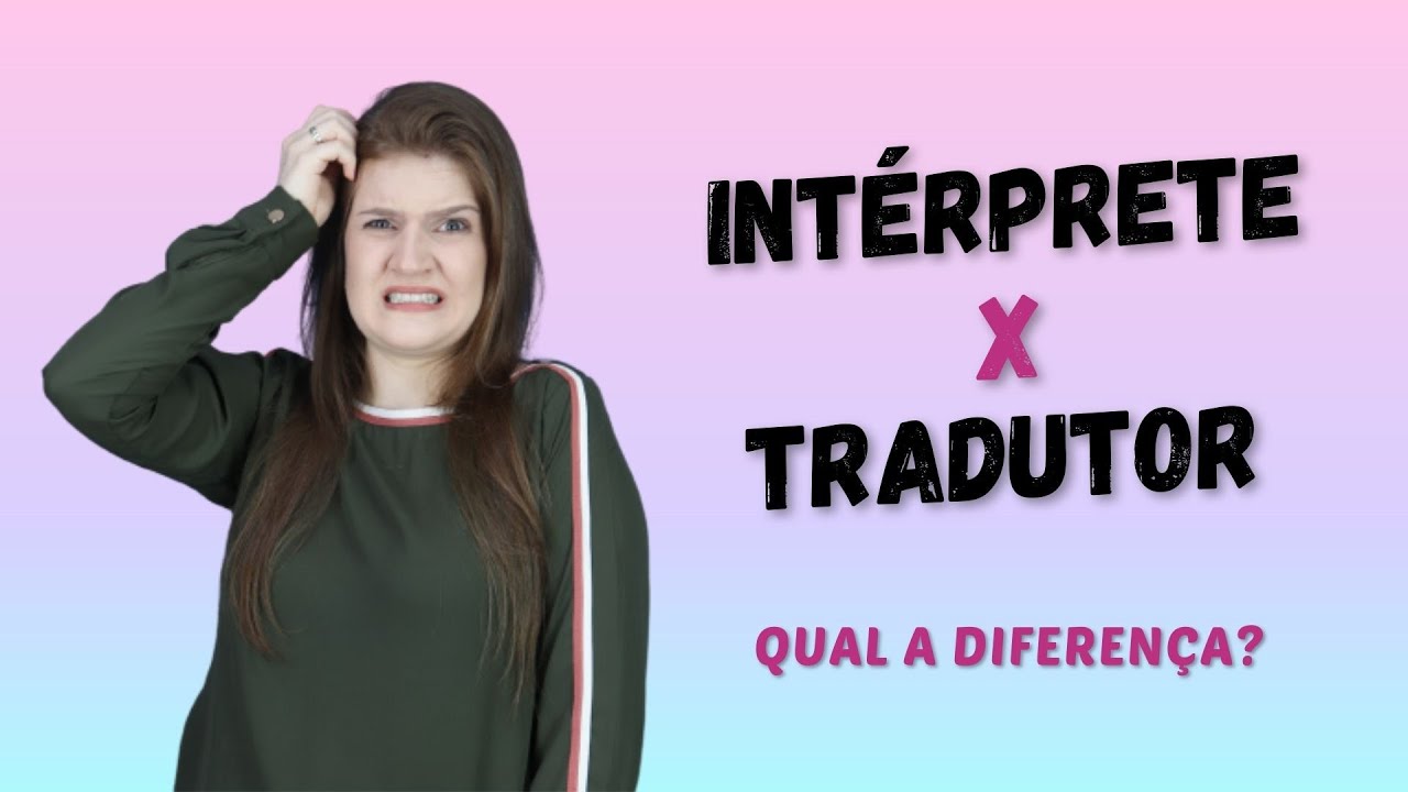Qual a diferen&ccedil;a entre tradu&ccedil;&atilde;o e interpreta&ccedil;&atilde;o?
