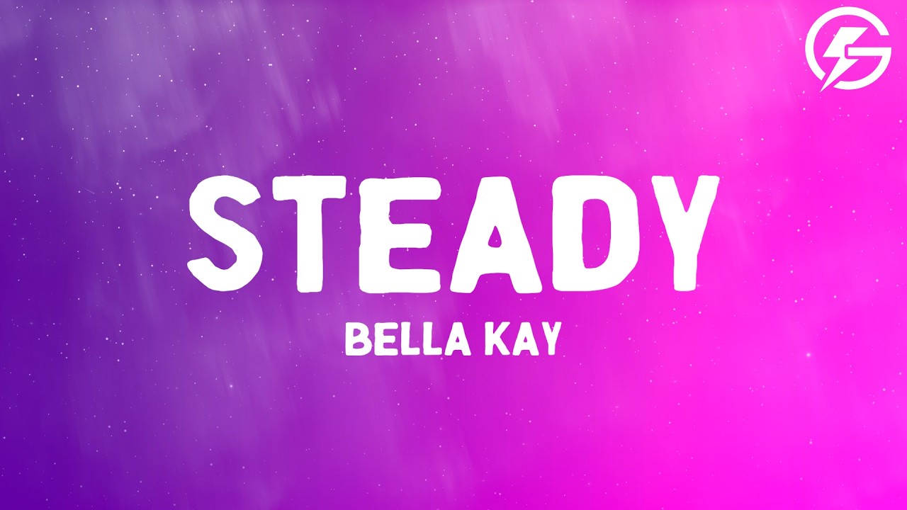 Bella Kay - Steady (Lyrics)