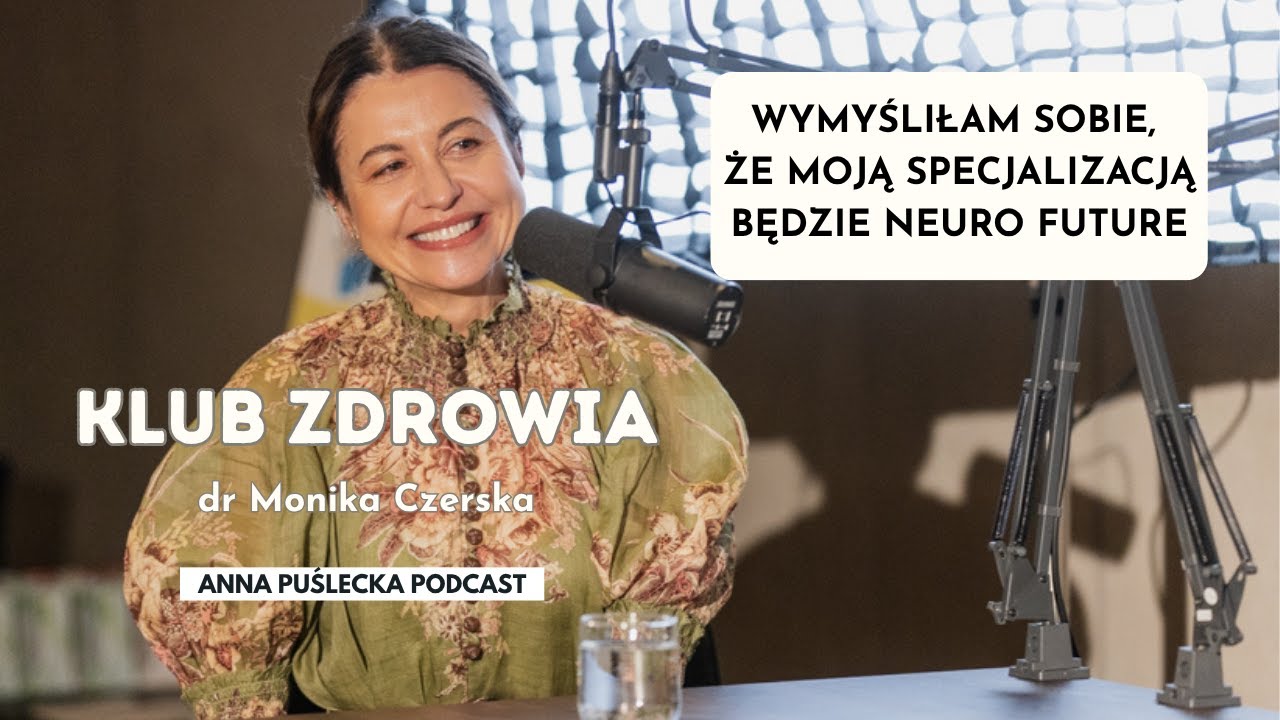 dr Monika Czerska: Jak odżywiać mózg | KLUB ZDROWIA | Anna Puślecka Podcast