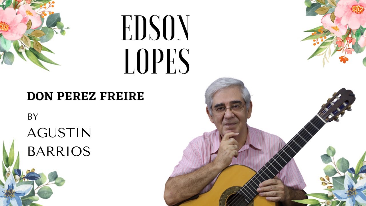 Don Perez Freire (Tango) by Agustin Barrios, performed by Edson Lopes