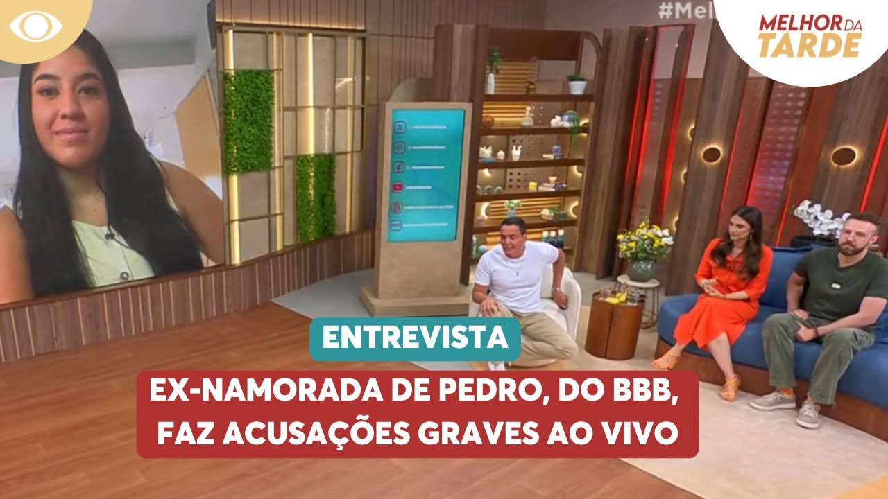 Ex-namorada de Pedro, do BBB, faz acusações graves ao vivo | Melhor da Tarde