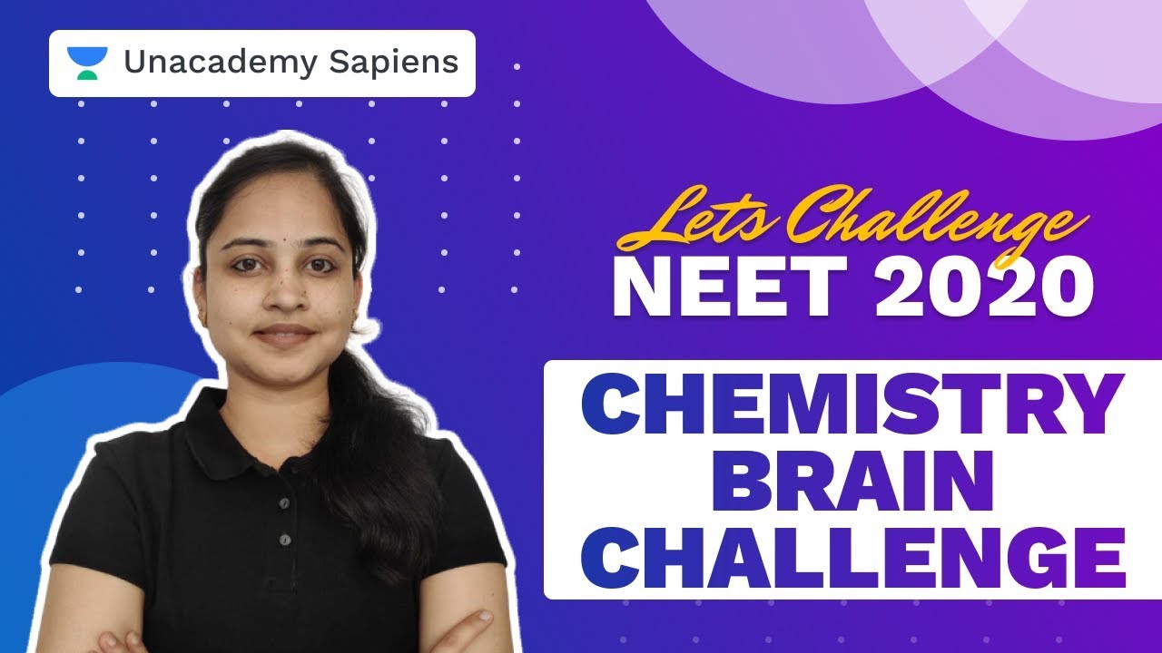 Chemistry Brain Challenging | Let's Challenge NEET 2020 | Rakhi Jajoo | Unacademy Sapiens