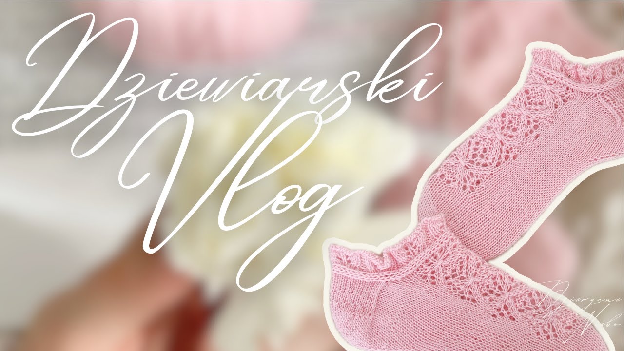 Vlog Dziewiarski #37 | Wiosenne projekty, koronkowe skarpetki - projektuję nowy wzór, ogłaszam testy
