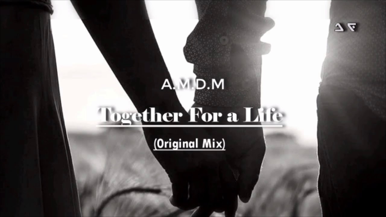 A.M.D.M - Together For a Life (Original Mix)