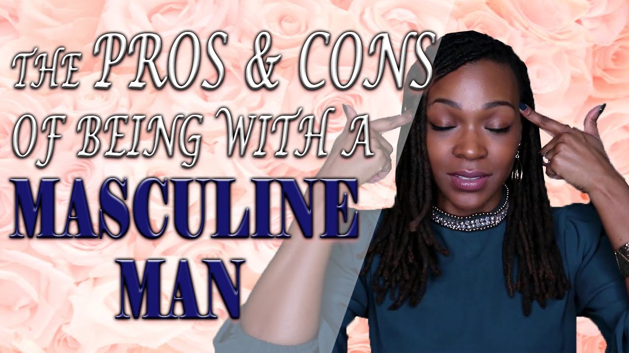 The Pros and Cons of Masculine Men