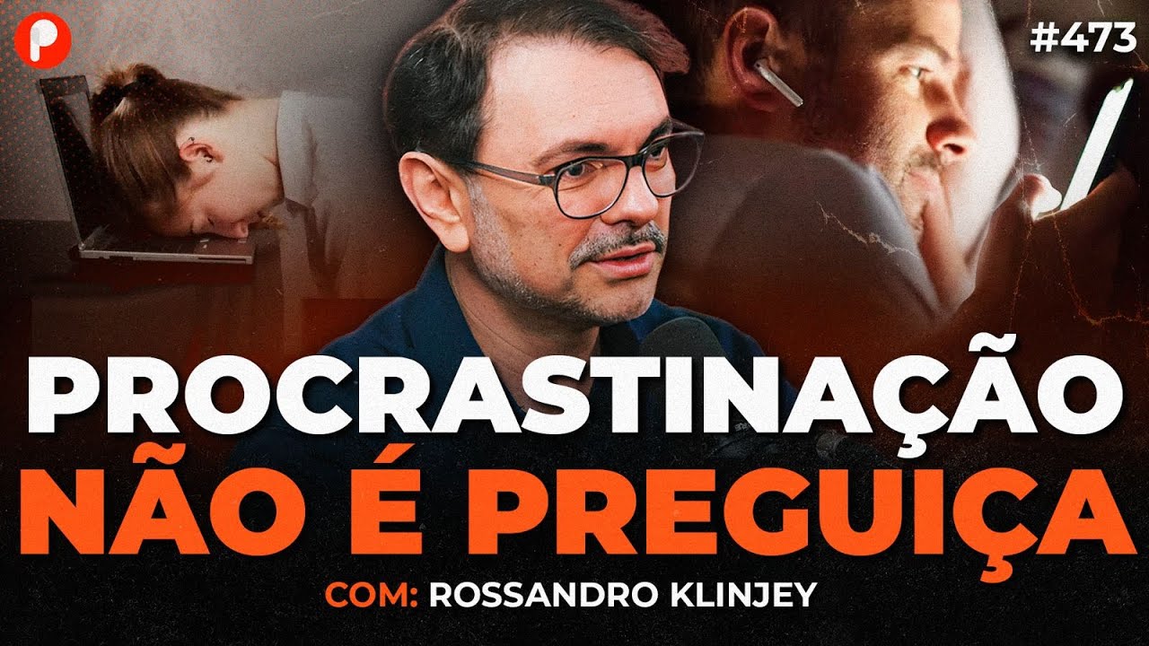 PROCRASTINA&Ccedil;&Atilde;O: COMO AGIR MESMO SEM VONTADE (Com Rossandro Klinjey e Lucas Zappia) | PrimoCast 473