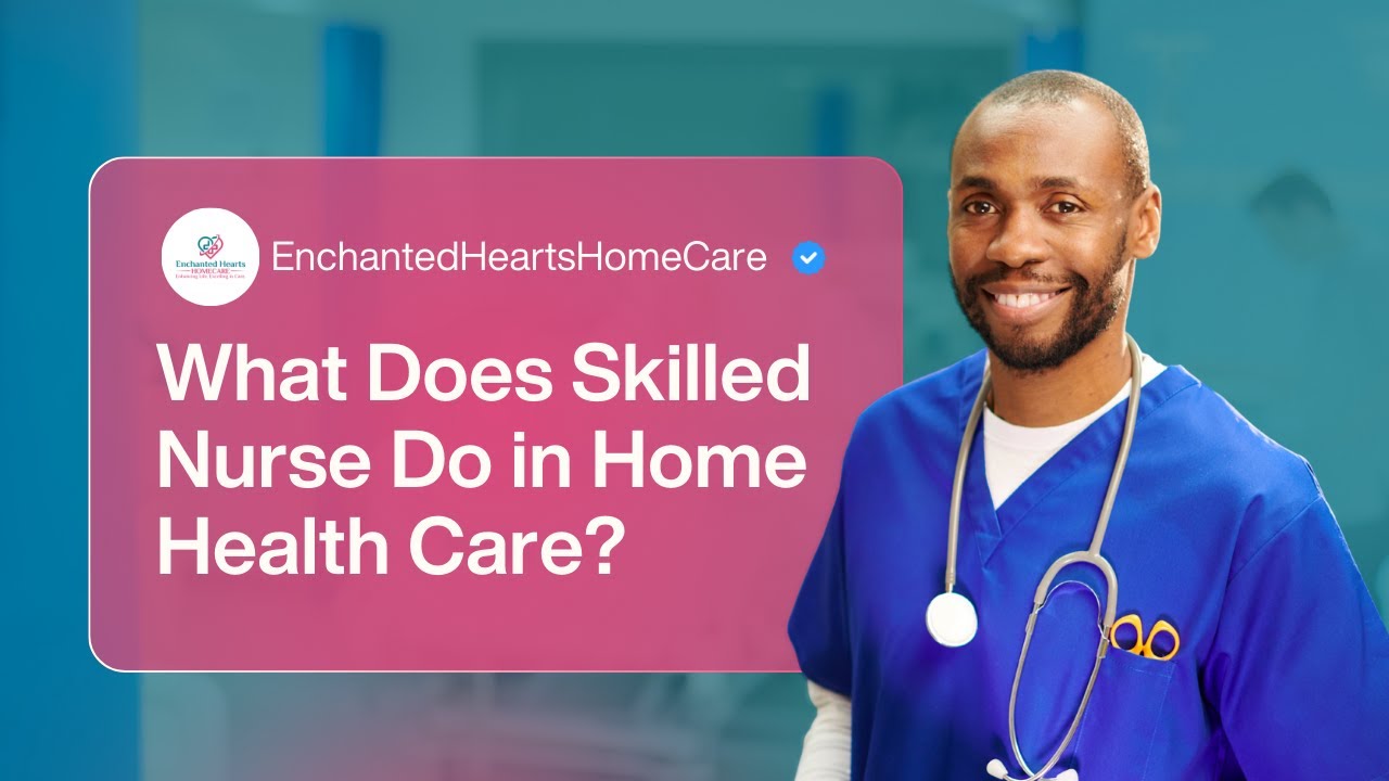 What Does a Skilled Nurse Do in Home Health Care? (Day-to-Day Explained)