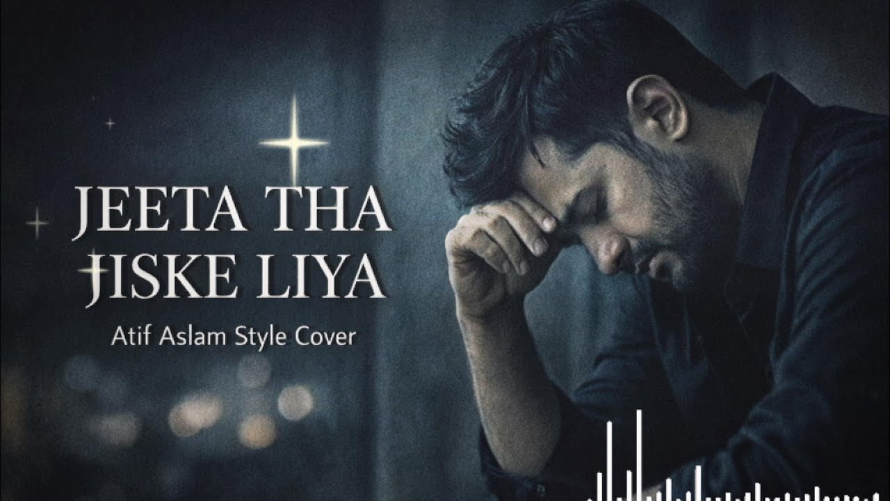 Jeeta Tha Jiske Liya | Sacrifice & Heartbreak Cover | Atif Aslam Style | ATEEFSARA