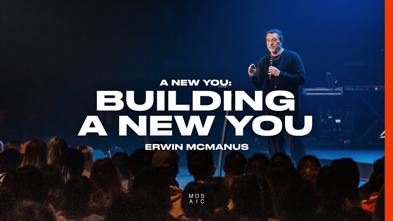 Pastor Erwin McManus |  A New You - Building A New You