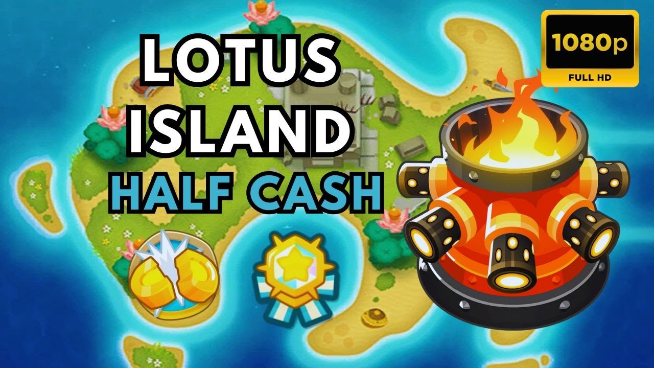 BTD6 HALF CASH | WITH MONKEY KNOWLEDGE | LOTUS ISLAND