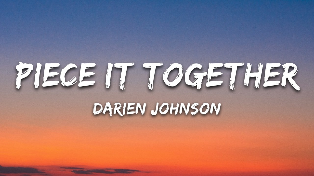 Darien Johnson - Piece It Together (Lyrics)