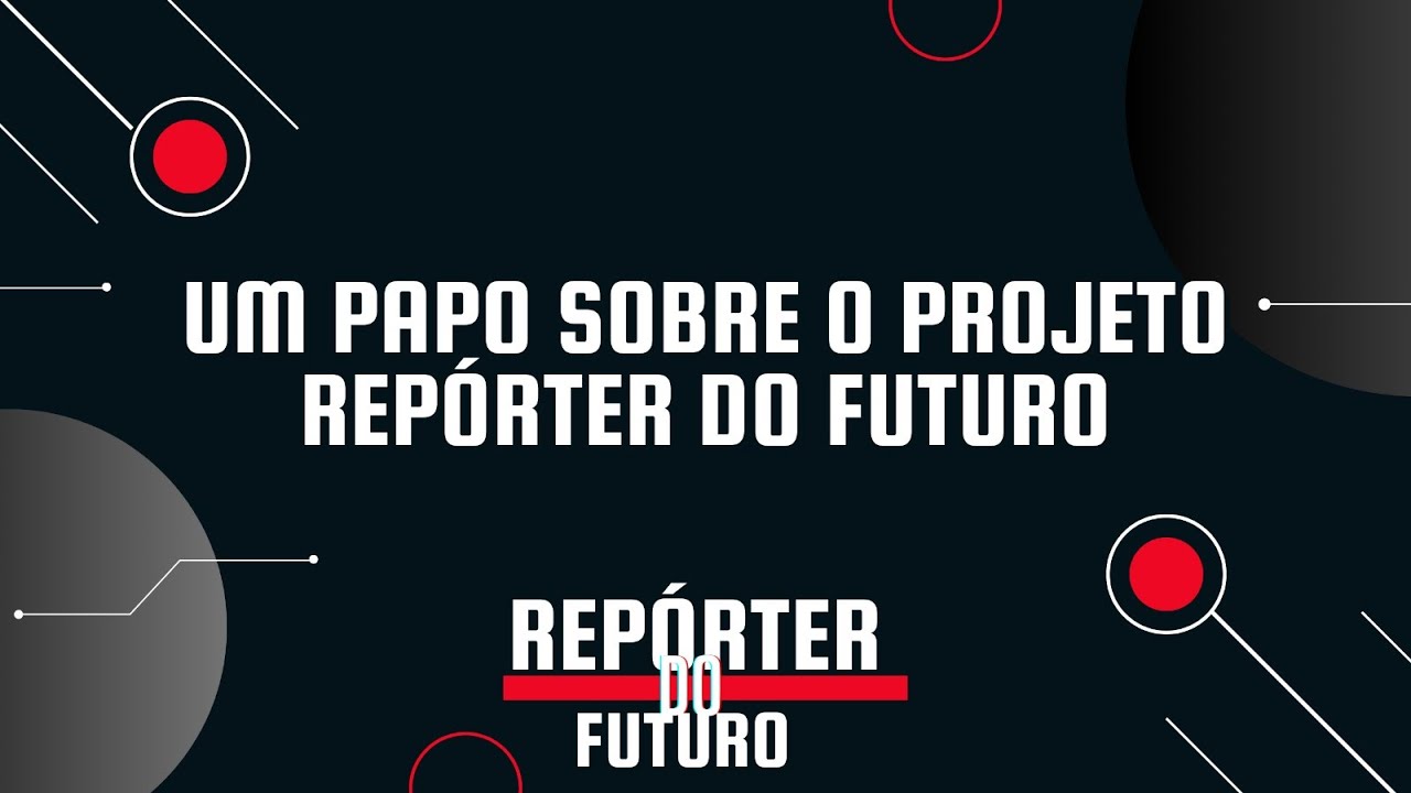 UM PAPO SOBRE O PROJETO REPÓRTER DO FUTURO | Repórter do Futuro