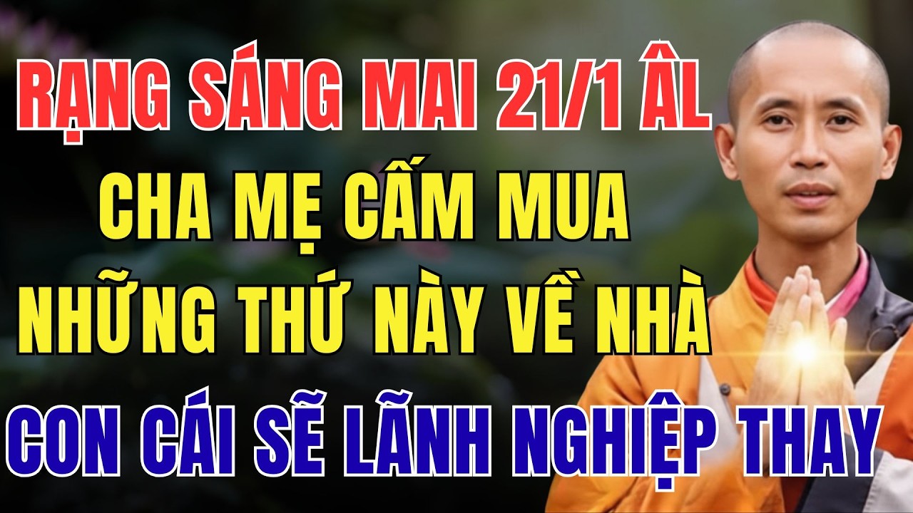 RẠNG SÁNG MAI - 21/1 ÂM LỊCH, CHA MẸ CẤM MUA NHỮNG THỨ NÀY VỀ NHÀ, KẺO CON CÁI LÃNH NGHIỆP THAY