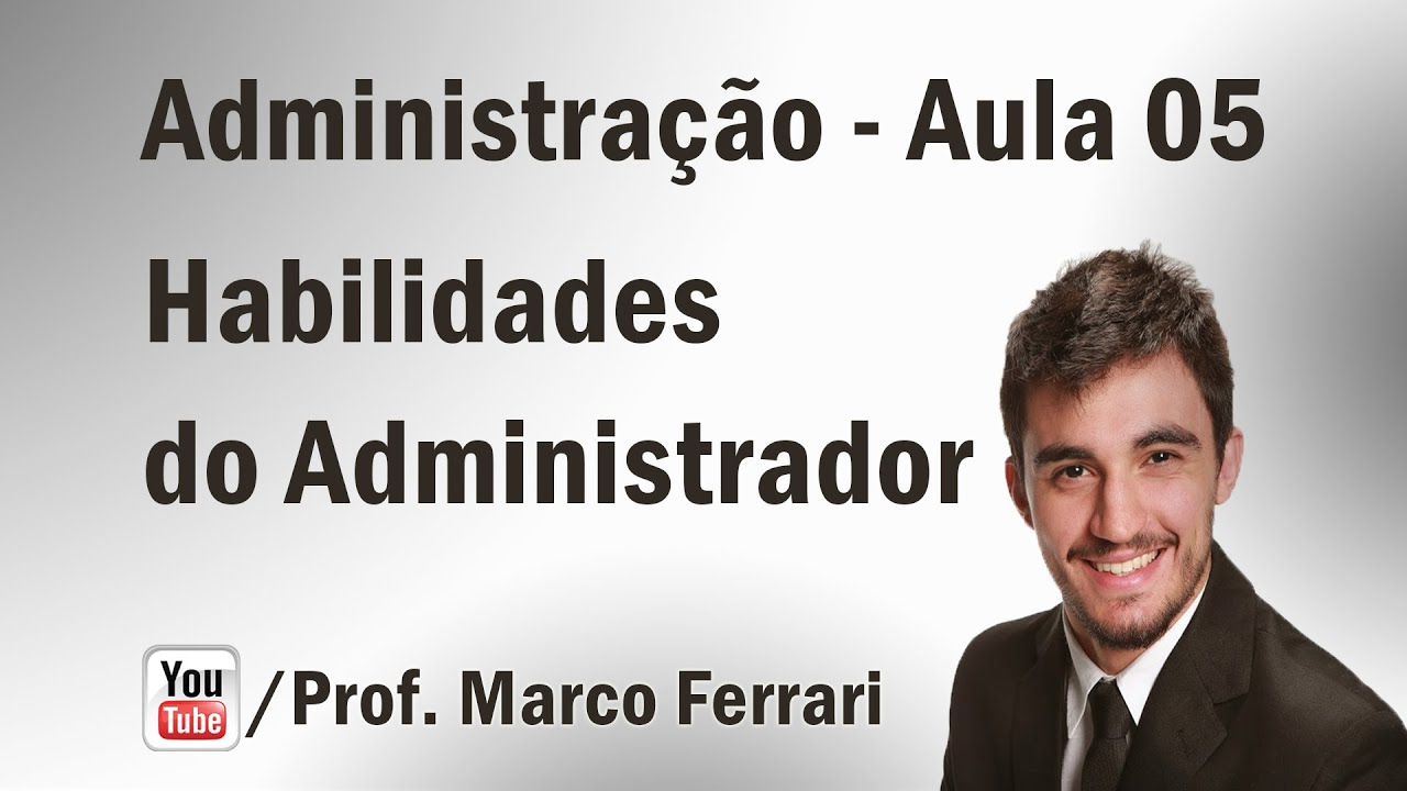 Administração - Aula 05 (Habilidades do Administrador)