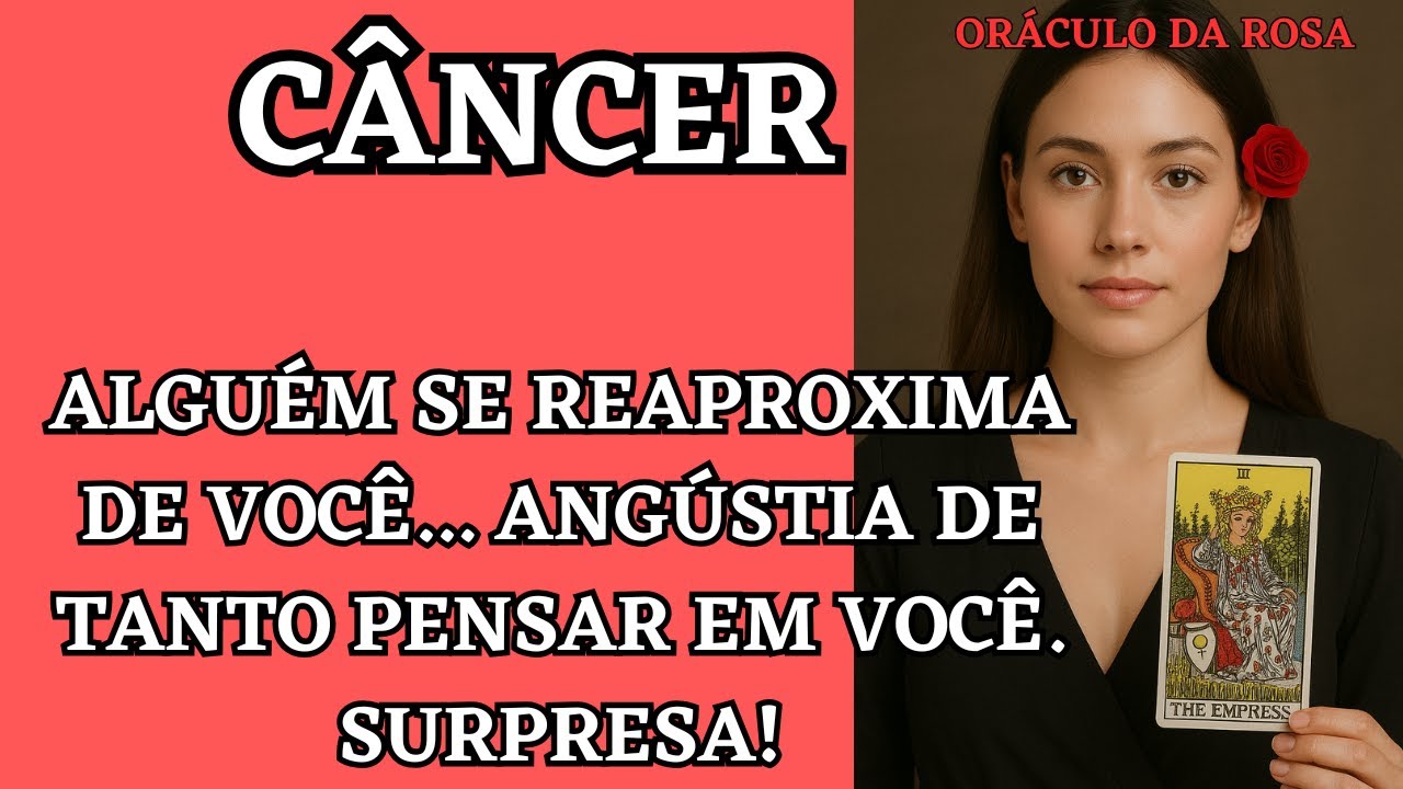 Câncer - Alguém se reaproxima de você... angústia de tanto pensar em você! SURPRESA!