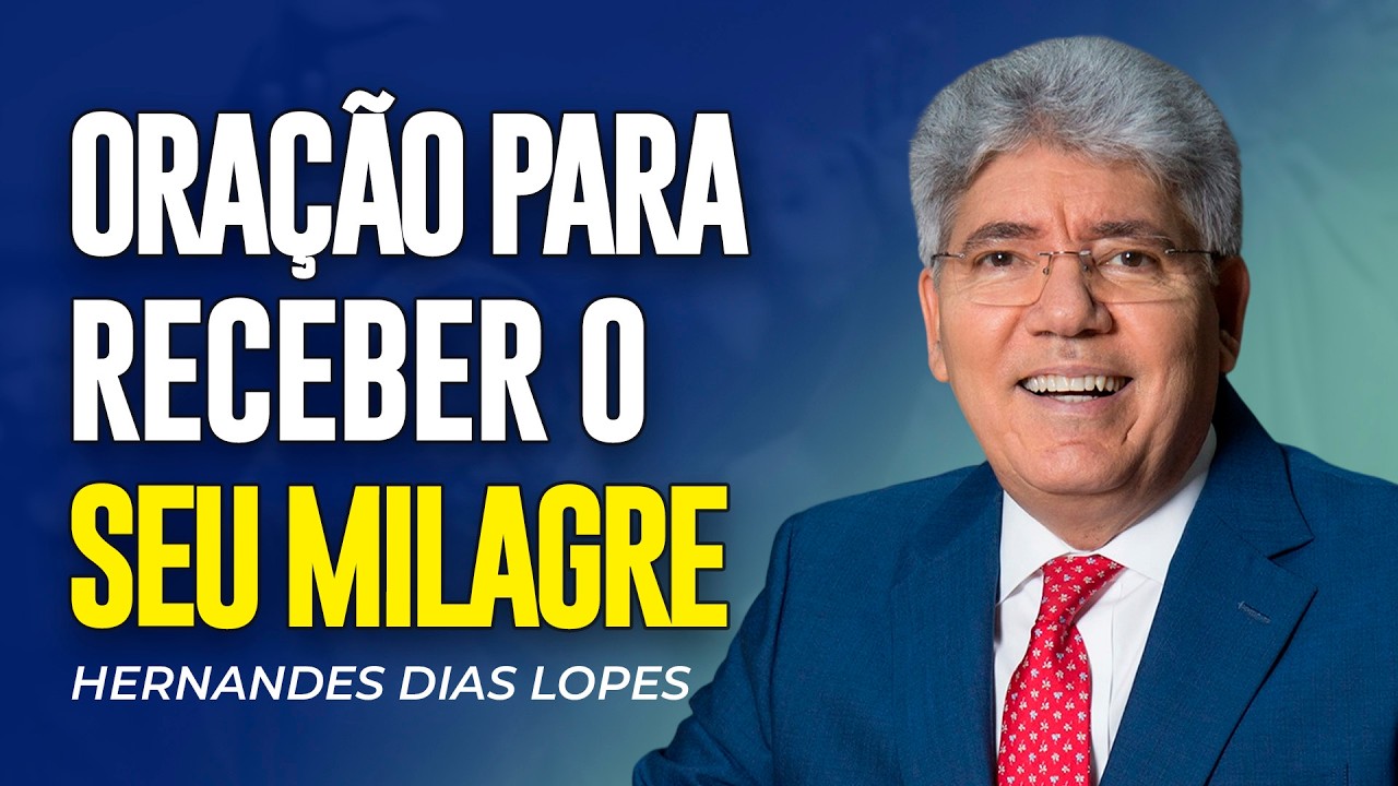 Hernandes Dias Lopes: A Oração Poderosa para você Receber o seu Milagre