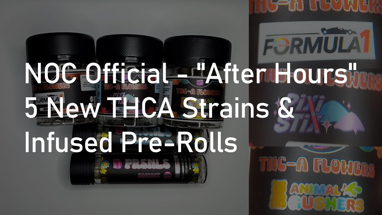 NOC Official | After Hours: 5 New THCA Strains & Infused Pre-Rolls