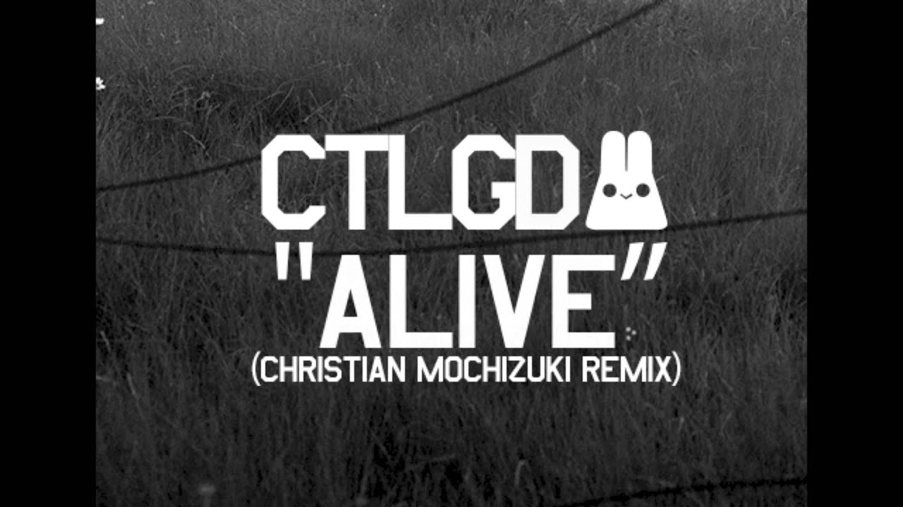 CTLGD - ALIVE (CHRISTIAN MOCHIZUKI REMIX) *FREE DOWNLOAD IN DESCRIPTION*