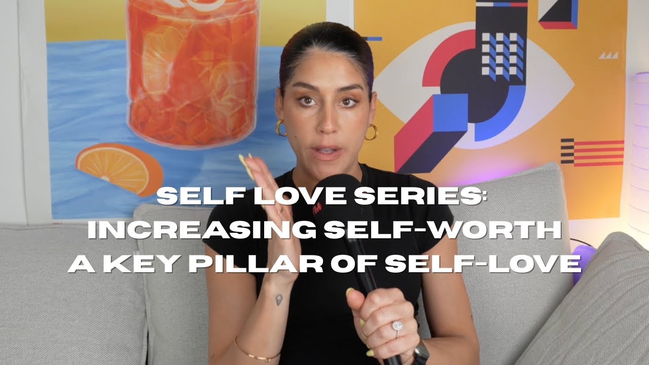 Increasing Self-Worth: A Key Pillar of Self-Love
