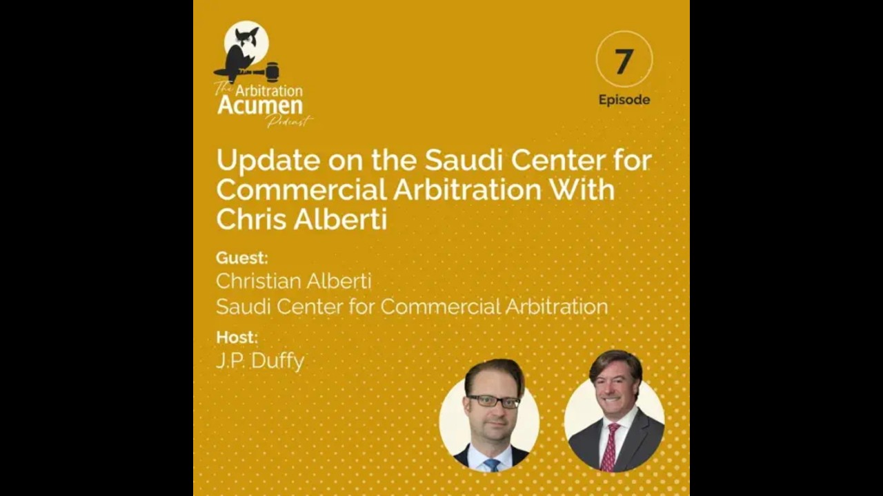 Update on the Saudi Center for Commercial Arbitration With Chris Alberti