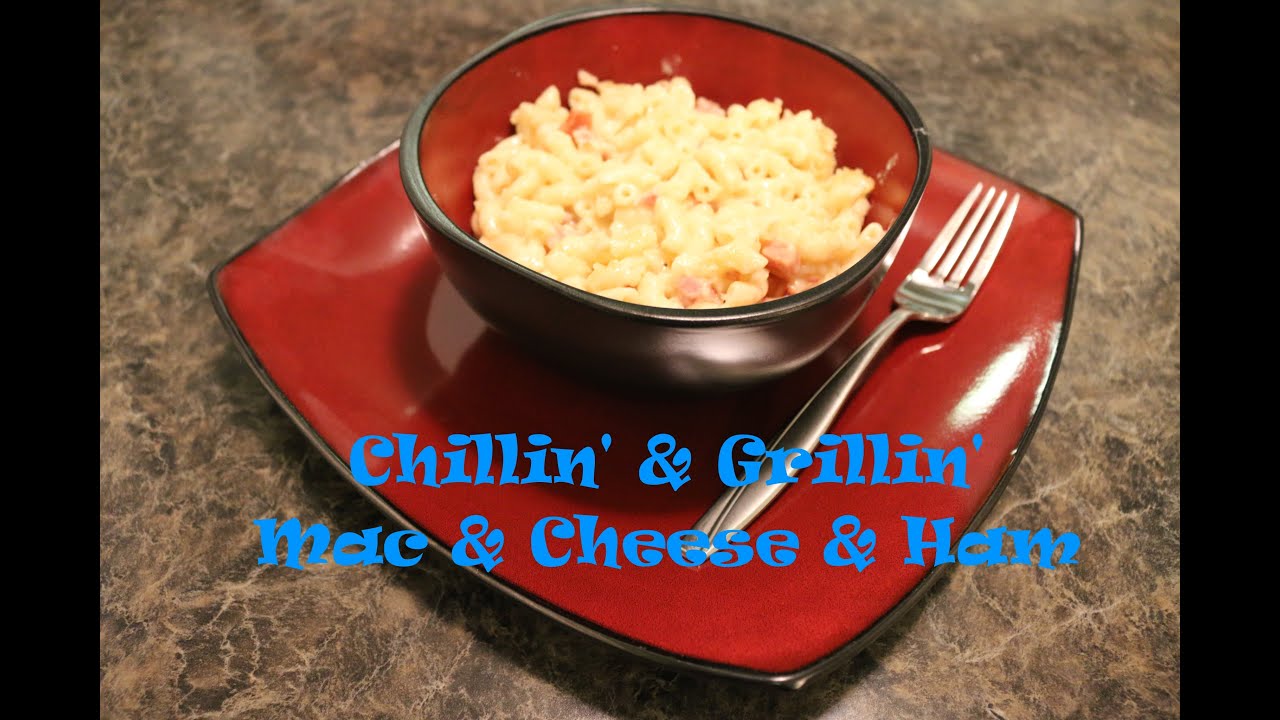 Chillin' and Grillin' - Mac & Cheese & Ham
