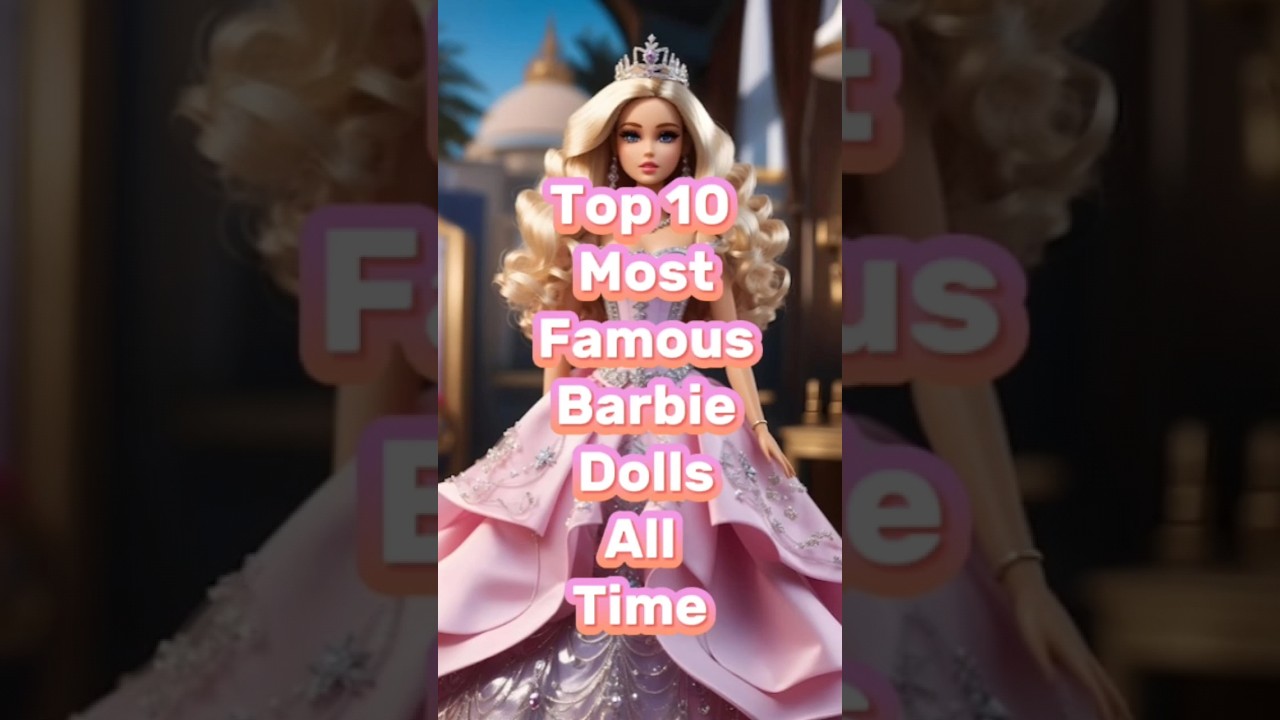 Top 10 Most Famous Barbie Dolls All Time